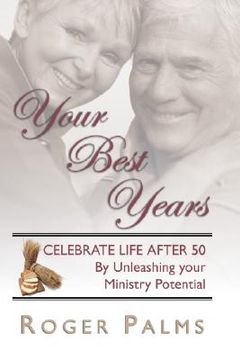 portada your best years: celebrate life after 50 by unleashing your ministry potential (en Inglés)