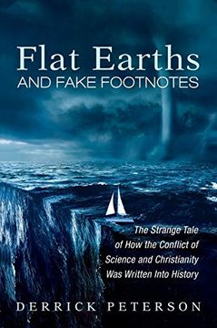 portada Flat Earths and Fake Footnotes: The Strange Tale of how the Conflict of Science and Christianity was Written Into History (en Inglés)