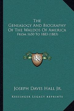 portada the genealogy and biography of the waldos of america: from 1650 to 1883 (1883) (en Inglés)