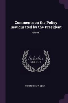 portada Comments on the Policy Inaugurated by the President; Volume 1 (en Inglés)