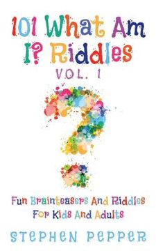 portada 101 What Am I? Riddles - Vol. 1: Fun Brainteasers For Kids And Adults