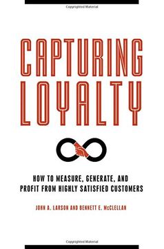 portada Capturing Loyalty: How to Measure, Generate, and Profit from Highly Satisfied Customers