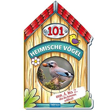 portada Trötsch Buch in Hausform 101 Heimische Vögel von a bis z, die du Kennen Solltest: Kinderbuch Sachbuch Vogelbuch (Erstes Wissen) (en Alemán)