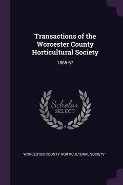portada Transactions of the Worcester County Horticultural Society: 1865-67 (en Inglés)