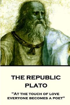 portada Plato - the Republic: "at the Touch of Love Everyone Becomes a Poet" 