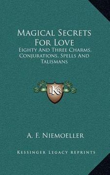 portada magical secrets for love: eighty and three charms, conjurations, spells and talismans (en Inglés)