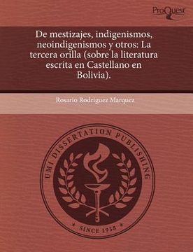 de mestizajes, indigenismos, neoindigenismos y otros: la tercera orilla (sobre la literatura escrita en castellano en bolivia).