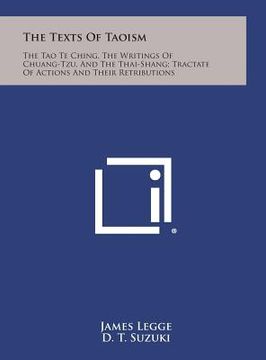 portada The Texts of Taoism: The Tao Te Ching, the Writings of Chuang-Tzu, and the Thai-Shang; Tractate of Actions and Their Retributions (en Inglés)