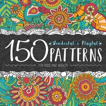 portada 150 Wonderful and Playful Patterns: A Huge Relaxing Book For for Teens and Adults