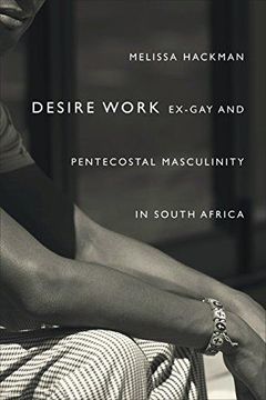 portada Desire Work: Ex-Gay and Pentecostal Masculinity in South Africa (en Inglés)
