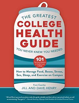 portada The Greatest College Health Guide you Never Knew you Needed: How to Manage Food, Booze, Stress, Sex, Sleep, and Exercise on Campus (en Inglés)