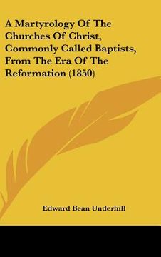 portada a martyrology of the churches of christ, commonly called baptists, from the era of the reformation (1850) (en Inglés)