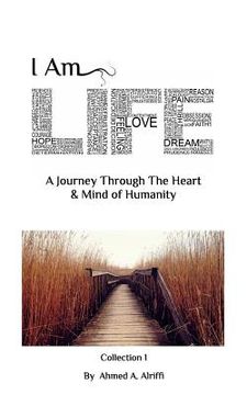 portada I Am Life: A Journey Through The Heart & Mind of Humanity (en Inglés)