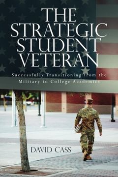 portada The Strategic Student Veteran: Successfully Transitioning from the Military to College Academics