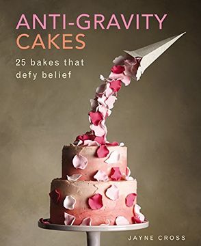 portada Anti Gravity Cakes: 25 Bakes That Defy Belief