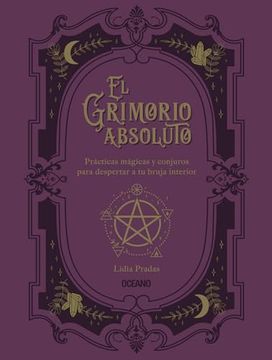 portada El Grimorio Absoluto: Prácticas Mágicas Y Conjuros Para Despertar a Tu Bruja Interior (in Spanish)