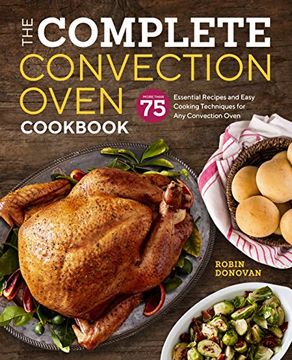 portada The Complete Convection Oven Cookbook: 75 Essential Recipes and Easy Cooking Techniques for Any Convection Oven