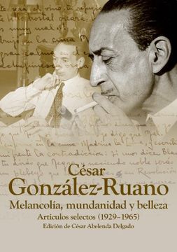 portada Cesar Gonzalez Ruano: Melancolia, Mundanidad y Belleza: Articulos Selectos (1925-1965) (in Spanish)