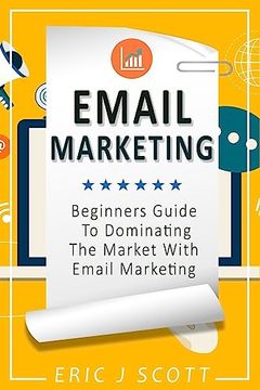 portada Email Marketing: Beginners Guide to Dominating the Market With Email Marketing (Marketing Domination) (en Inglés)