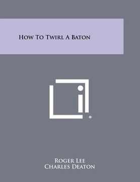 portada how to twirl a baton (in English)