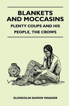 portada blankets and moccasins - plenty coups and his people, the crows (en Inglés)