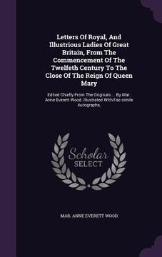 portada Letters Of Royal, And Illustrious Ladies Of Great Britain, From The Commencement Of The Twelfeth Century To The Close Of The Reign Of Queen Mary: Edit (en Inglés)