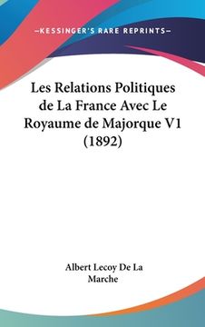 portada Les Relations Politiques de La France Avec Le Royaume de Majorque V1 (1892) (en Francés)