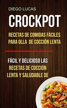 portada Crockpot: Recetas de Comidas Fáciles Para Olla de Cocción Lenta (Fácil y Delicioso las Recetas de Cocción Lenta y Saludable de) (in Spanish)