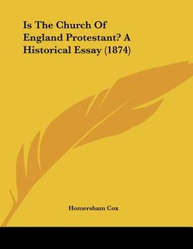portada is the church of england protestant? a historical essay (1874) (en Inglés)