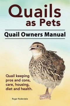 portada Quails as Pets. Quail Owners Manual. Quail keeping pros and cons, care, housing, diet and health. (en Inglés)