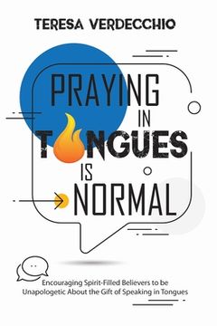 portada Praying in Tongues is Normal: Encouraging Spirit-Filled Believers to be Unapologetic About the Gift of Speaking in Tongues (in English)