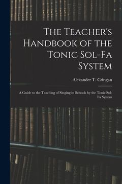 portada The Teacher's Handbook of the Tonic Sol-fa System: a Guide to the Teaching of Singing in Schools by the Tonic Sol-fa System (en Inglés)