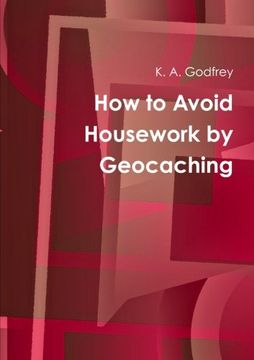 portada How to Avoid Housework by Geocaching