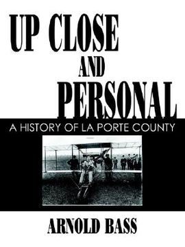 portada up close and personal: a history of la porte county (en Inglés)