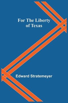 portada For the Liberty of Texas (in English)