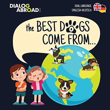 portada The Best Dogs Come From. (Dual Language English-Deutsch): A Global Search to Find the Perfect dog Breed (en Inglés)