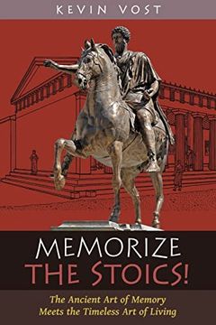 portada Memorize the Stoics! The Ancient art of Memory Meets the Timeless art of Living (en Inglés)