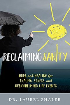 portada Reclaiming Sanity: Hope and Healing for Trauma, Stress, and Overwhelming Life Events