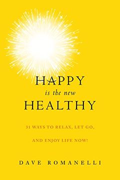 portada Happy is the New Healthy: 31 Ways to Relax, Let Go, and Enjoy Life Now!