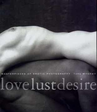 portada Love Lust Desire: Masterpieces of Erotic Photography