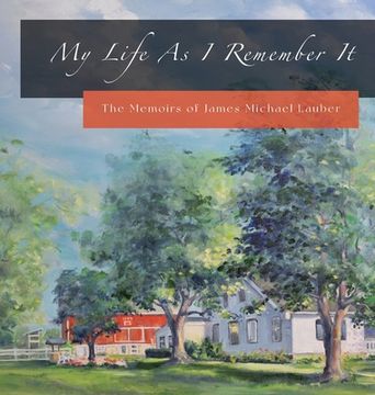 portada My Life As I Remember It: The Memoirs of James Michael Lauber (en Inglés)