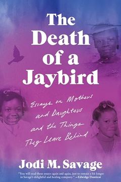 portada The Death of a Jaybird: Essays on Mothers and Daughters and the Things They Leave Behind (en Inglés)