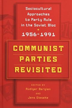 portada Communist Parties Revisited: Sociocultural Approaches to Party Rule in the Soviet Bloc, 1956-1991 (en Inglés)