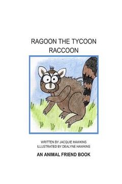 portada Ragoon the Tycoon Raccoon: An 'Animal Friend' book about a raccoon who needs a lesson about friendship. (en Inglés)