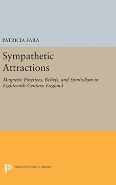 portada Sympathetic Attractions: Magnetic Practices, Beliefs, and Symbolism in Eighteenth-Century England (Princeton Legacy Library) 