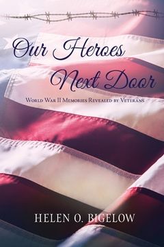 portada Our Heroes Next Door: World War II Memories Revealed By Veterans (in English)