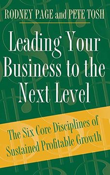 portada Leading Your Business to the Next Level: The six Core Disciplines of Sustained Profitable Growth 