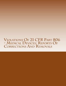 portada Violations Of 21 CFR Part 806 - Medical Devices; Reports Of Corrections And Removals: Warning Letters Issued by U.S. Food and Drug Administration (FDA Warning Letters Analysis) (Volume 6)