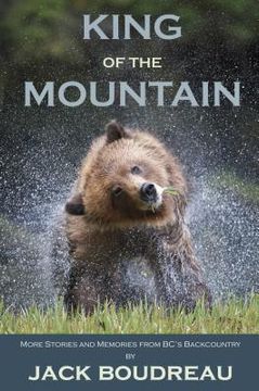 portada King of the Mountain: Stories and Memories from Bc's Backcountry (en Inglés)