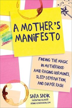 portada A Mother's Manifesto: Finding the Magic in Motherhood Amid Raging Hormones, Sleep Deprivation, and Diaper Rash (en Inglés)